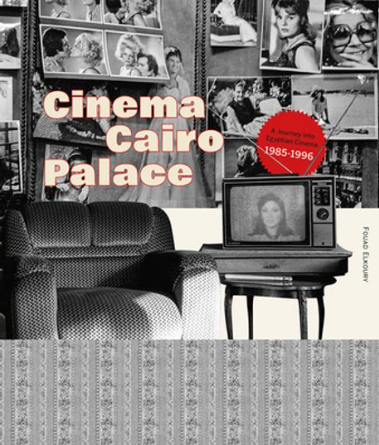 Cinema Cairo Palace: A Journey into Egyptian Cinema 1985-1996