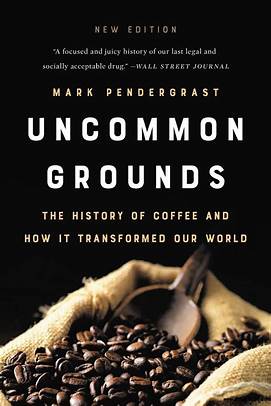 Uncommon Grounds (New edition): The History of Coffee and How It Transformed Our World