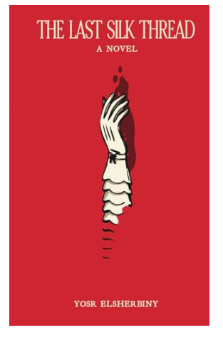 The Last Silk Thread by Yosr ElSherbiny