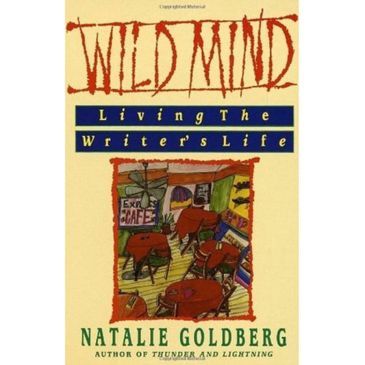 Wild Mind: Living the Writer's Life
