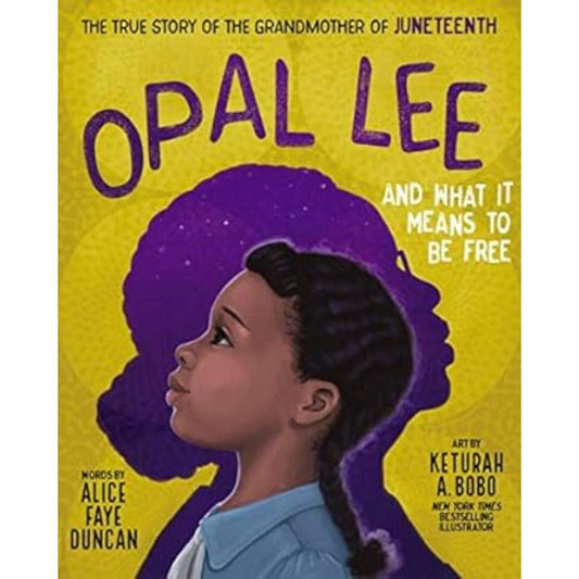 Opal Lee and What It Means to Be Free: The True Story of the Grandmother of Juneteenth