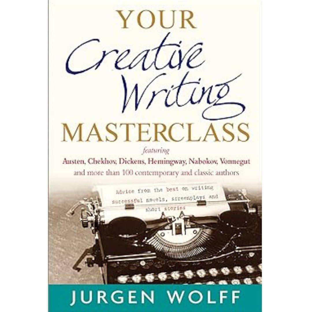 Your Creative Writing Masterclass: featuring Austen, Chekhov, Dickens, Hemingway, Nabokov, Vonnegut, and more than 100 Contemporary and Classic Authors
