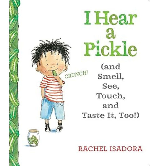 i hear a pickle ( and smell, see, touch, and taste it too! )