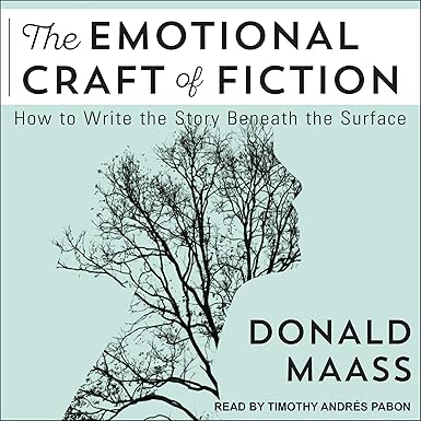 The Emotional Craft of Fiction: How to Write beneath the surface