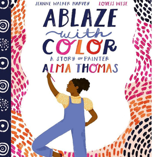 Ablaze with Color: A Story of Painter Alma Thomas