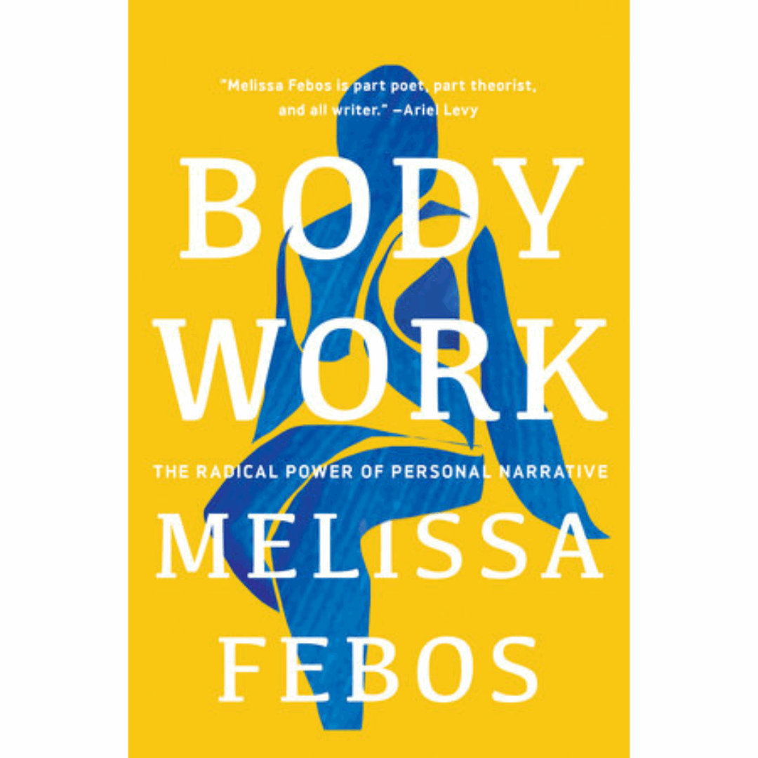 body work : the radical power of personal narrative