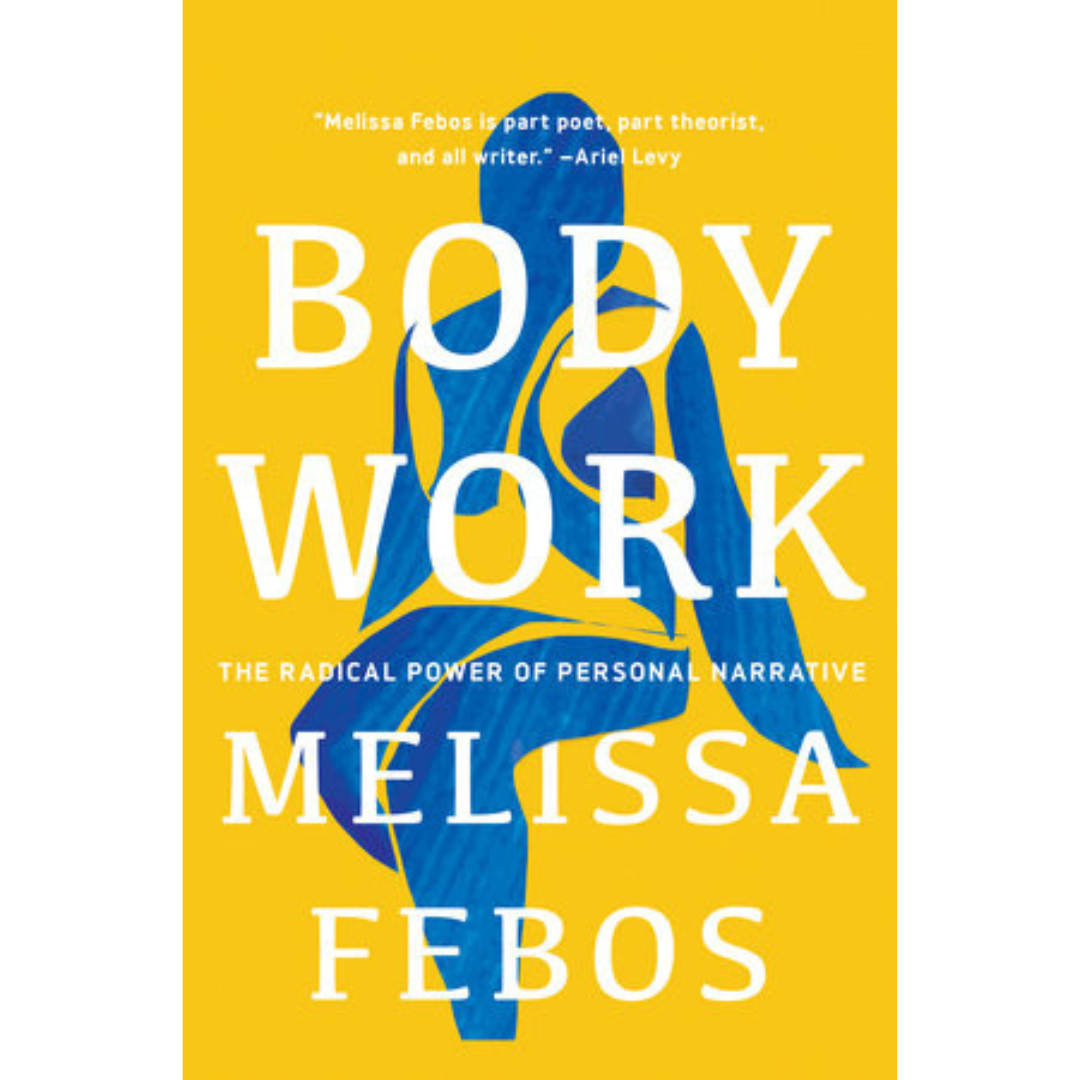 Body Work: The Radical Power of Personal Narrative