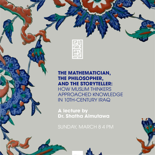 The Mathematician, The Philosopher, and The Storyteller: How Muslim Thinkers Approached Knowledge in 10th-Century Iraq