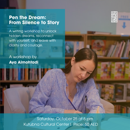 Pen the Dream: From Silence to Story – Writing Workshop with Aya Almohtadi