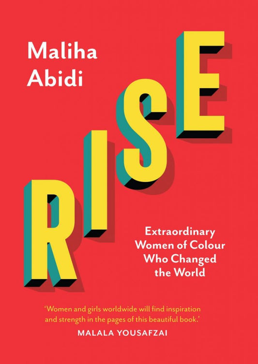Rise: Extraordinary Women of Colour Who Changed the World by Maliha Abidiv