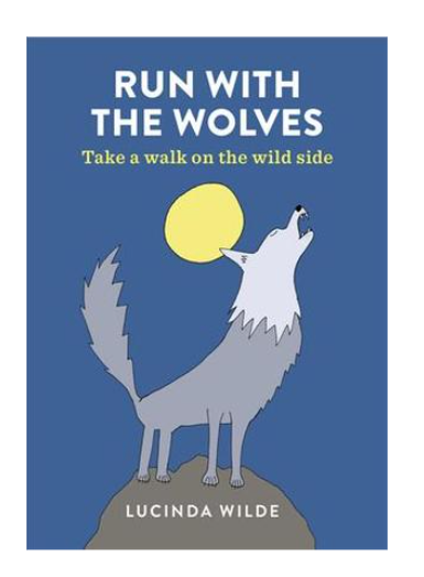 Run with the Wolves : Take a Walk on the Wild Side
