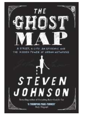 The Ghost Map : A Street, an Epidemic and the Hidden Power of Urban Networks