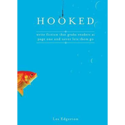 Hooked: Write Fiction That Grabs Readers at Page One & Never Lets Them Go