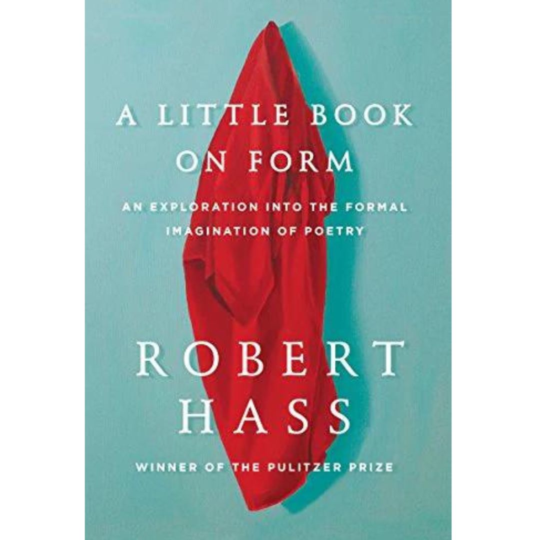 A Little Book on Form: An Exploration Into the Formal Imagination of Poetry