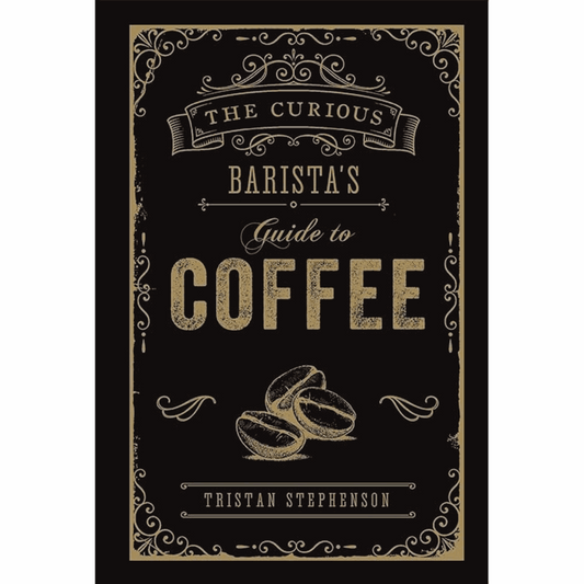 The Curious Barista’s Guide to Coffee