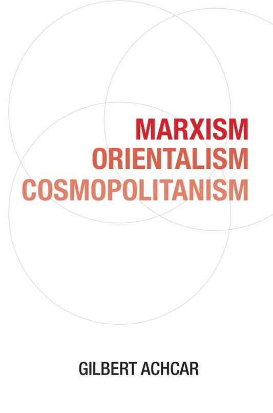 Marxism Orientalism Cosmopolitanism by Gilbert Achcar