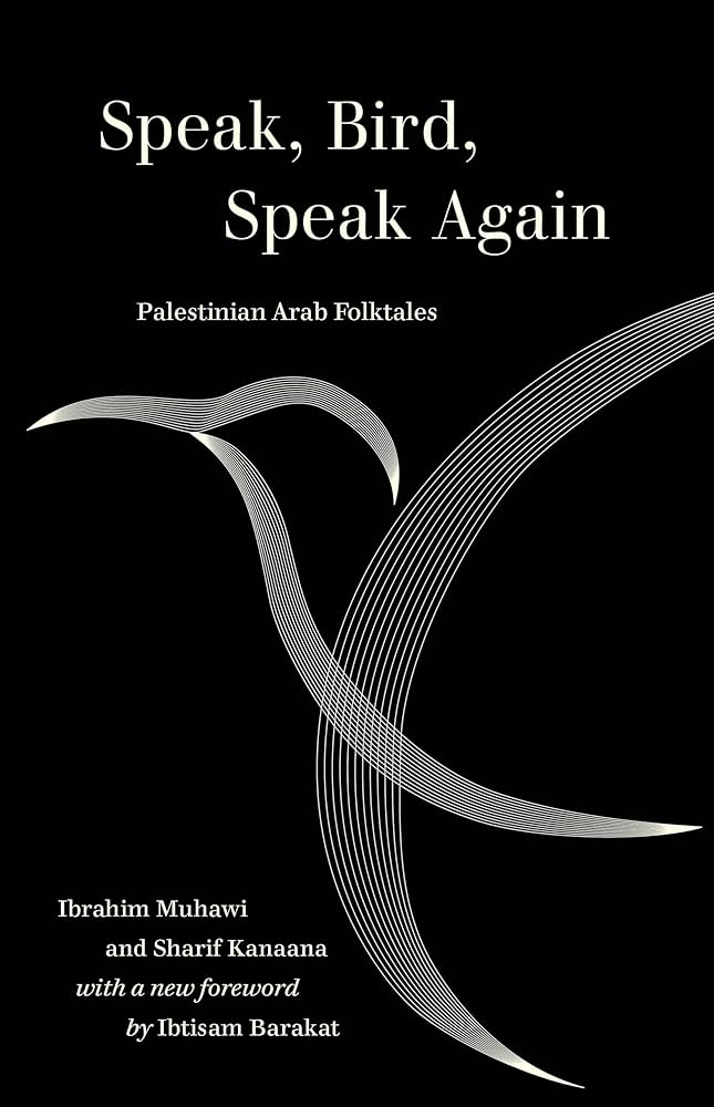 Speak, Bird, Speak Again: Palestinian Arab Folktales